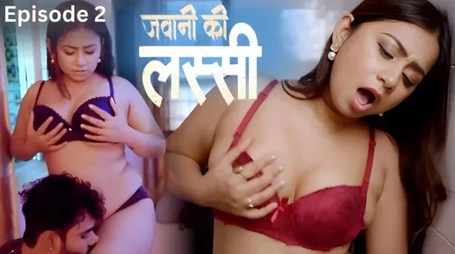 Jawani Ki lassi (2025) E02 Hindi Hot Web Series – Saathi